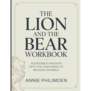 Philimeon, Annie (Brilliant guide) The Lion And The Bear Workbook: Accessible Insights Into The Teachings Of Melanie Shankle Philimeon, Annie (Brilliant guide) The Lion And The Bear Workbook: Accessible Insights Into The Teachings Of Melanie Shankle