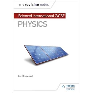 Horsewell, Ian My Revision Notes: Edexcel International GCSE (9–1) Physics (MRN) Horsewell, Ian My Revision Notes: Edexcel International GCSE (9–1) Physics (MRN)