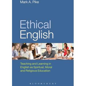 Pike, Mark A. Ethical English: Teaching and Learning in English as Spiritual, Moral and Religious Education Pike, Mark A. Ethical English: Teaching and Learning in English as Spiritual, Moral and Religious Education