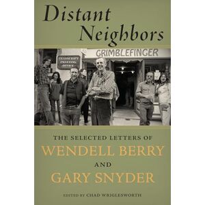 Snyder, Gary Distant Neighbors: The Selected Letters of Wendell Berry and Gary Snyder Snyder, Gary Distant Neighbors: The Selected Letters of Wendell Berry and Gary Snyder