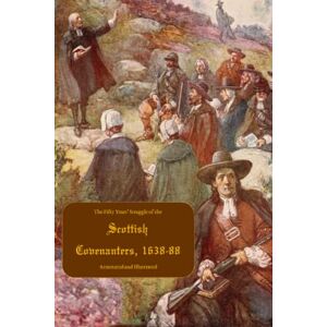 Dodds, James The Fifty Years’ Struggle of the Scottish Covenanters, 1638-88: Annotated and Illustrated Dodds, James The Fifty Years’ Struggle of the Scottish Covenanters, 1638-88: Annotated and Illustrated