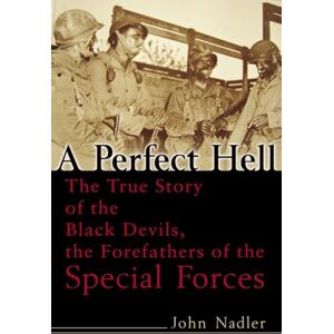 Nadler, John A Perfect Hell: The True Story of the Black Devils, the Forefathers of the Special Forces Nadler, John A Perfect Hell: The True Story of the Black Devils, the Forefathers of the Special Forces