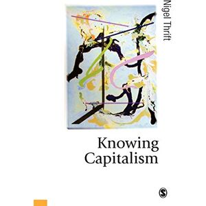 Thrift, Nigel Knowing Capitalism (Published in association with Theory, Culture & Society) Thrift, Nigel Knowing Capitalism (Published in association with Theory, Culture & Society)