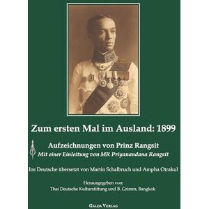 Zum ersten Mal im Ausland: 1899: Aufzeichnungen von Prinz Rangsit. Mit einer Einleitung von MR Priyanandana Rangsit. Ins Deutsche übersetzt von Martin Schalbruch und Ampa Otrakul Zum ersten Mal im Ausland: 1899: Aufzeichnungen von Prinz Rangsit. Mit einer Einleitung von MR Priyanandana Rangsit. Ins Deutsche übersetzt von Martin Schalbruch und Ampa Otrakul