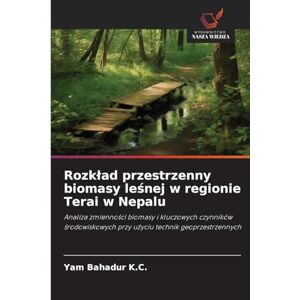 K.C., Yam Bahadur Rozkład przestrzenny biomasy leśnej w regionie Terai w Nepalu: Analiza zmienno¿ci biomasy i kluczowych czynników ¿rodowiskowych przy u¿yciu technik geoprzestrzennych K.C., Yam Bahadur Rozkład przestrzenny biomasy leśnej w regionie Terai w Nepalu: Analiza zmienno¿ci biomasy i kluczowych czynników ¿rodowiskowych przy u¿yciu technik geoprzestrzennych
