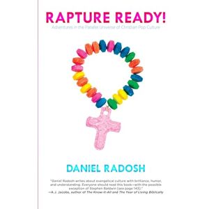 Radosh, Daniel Rapture Ready!: Adventures in the Parallel Universe of Christian Pop Culture Radosh, Daniel Rapture Ready!: Adventures in the Parallel Universe of Christian Pop Culture
