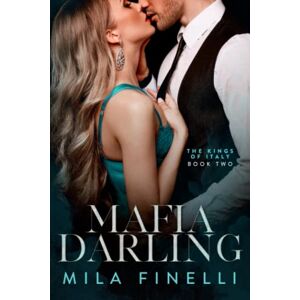 Finelli, Mila Mafia Darling: An Italian Dark Mafia Romance (The Kings of Italy) Finelli, Mila Mafia Darling: An Italian Dark Mafia Romance (The Kings of Italy)