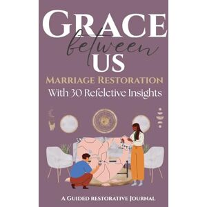 ., InkOfBeloved Grace Between Us: Marriage Restoration Devotional Journal with 30 Reflective Insights for Grace and Healing in Marriage. ., InkOfBeloved Grace Between Us: Marriage Restoration Devotional Journal with 30 Reflective Insights for Grace and Healing in Marriage.