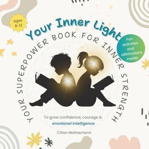 Mohtachemi, Cihan Your Inner Light: A heart-guided journey for kids to feel strong and confident Mohtachemi, Cihan Your Inner Light: A heart-guided journey for kids to feel strong and confident
