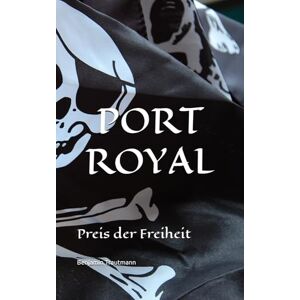 Trautmann, Benjamin PORT ROYAL: Preis der Freiheit Trautmann, Benjamin PORT ROYAL: Preis der Freiheit