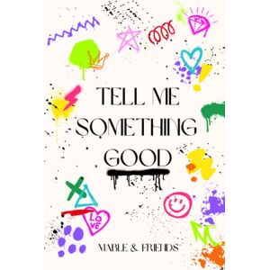Rare, Mable K. Tell Me Something Good: A Community-Created Coffee Table Book of Life Advice Rare, Mable K. Tell Me Something Good: A Community-Created Coffee Table Book of Life Advice