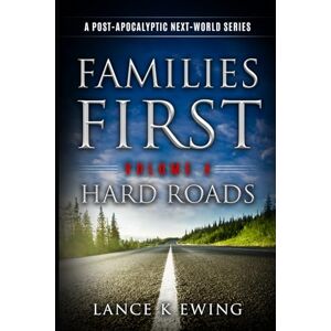 Ewing, Lance K Families First: A Post-Apocalyptic Next World Series Volume 4 Hard Roads French (Familles d’Abord: Une série post-apocalyptique du Nouveau Monde) Ewing, Lance K Families First: A Post-Apocalyptic Next World Series Volume 4 Hard Roads French (Familles d’Abord: Une série post-apocalyptique du Nouveau Monde)