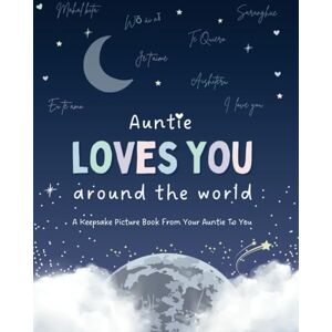 Minuk, Amanda Auntie Loves You Around The World: Say 'I Love You' in different languages with this keepsake picture book from your Auntie Minuk, Amanda Auntie Loves You Around The World: Say 'I Love You' in different languages with this keepsake picture book from your Auntie
