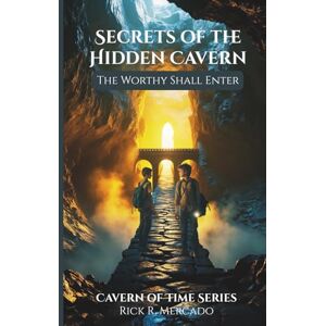 Mercado, Rick R. Secrets of the Hidden Cavern: The Worthy Shall Enter (2nd Edition) (Cavern of Time Series) Mercado, Rick R. Secrets of the Hidden Cavern: The Worthy Shall Enter (2nd Edition) (Cavern of Time Series)