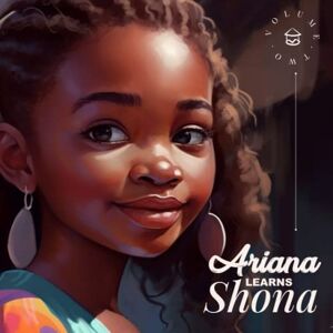 Madzonga, Mr Batsirai Ariana Learns Shona: Volume 2: Ariana's Zimbabwean Adventure Madzonga, Mr Batsirai Ariana Learns Shona: Volume 2: Ariana's Zimbabwean Adventure