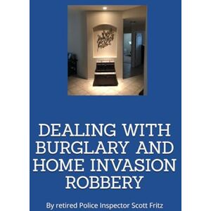 Scott DEALING WITH BURGLARY AND HOME INVASION ROBBERY Scott DEALING WITH BURGLARY AND HOME INVASION ROBBERY