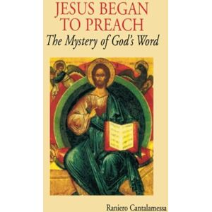 Cantalamessa OFM, Raniero Jesus Began to Preach: The Mystery of God's Word Cantalamessa OFM, Raniero Jesus Began to Preach: The Mystery of God's Word