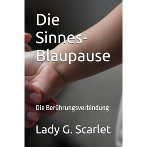 Scarlet, Lady G. Die Sinnes-Blaupause: Die Berührungsverbindung Scarlet, Lady G. Die Sinnes-Blaupause: Die Berührungsverbindung