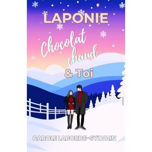 Laborde-Sylvain, Carole Laponie, chocolat chaud et toi Laborde-Sylvain, Carole Laponie, chocolat chaud et toi