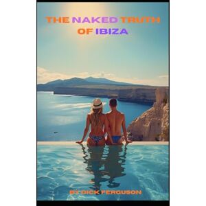 Ferguson, Dick The Naked Truth of Ibiza Ferguson, Dick The Naked Truth of Ibiza