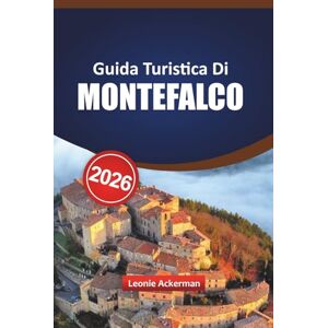Ackerman, Leonie GUIDA TURISTICA DI MONTEFALCO 2026: Esplora la gemma nascosta d'Italia in Umbria con consigli locali su cantine, siti storici, gite di un giorno e consigli utili per ogni stagione Ackerman, Leonie GUIDA TURISTICA DI MONTEFALCO 2026: Esplora la gemma nascosta d'Italia in Umbria con consigli locali su cantine, siti storici, gite di un giorno e consigli utili per ogni stagione