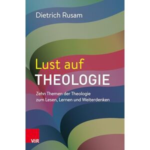 Rusam, Dietrich Lust Auf Theologie: Zehn Themen Der Theologie Zum Lesen, Lernen Und Weiterdenken Rusam, Dietrich Lust Auf Theologie: Zehn Themen Der Theologie Zum Lesen, Lernen Und Weiterdenken