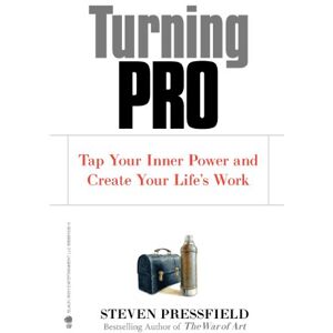 Pressfield, Steven Turning Pro: Tap Your Inner Power and Create Your Life's Work Pressfield, Steven Turning Pro: Tap Your Inner Power and Create Your Life's Work