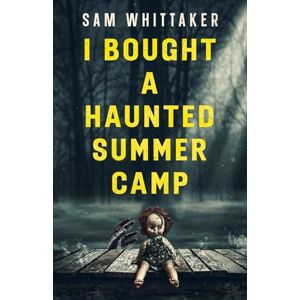 Whittaker, Sam I Bought a Haunted Summer Camp (Strange Haunted Places) Whittaker, Sam I Bought a Haunted Summer Camp (Strange Haunted Places)