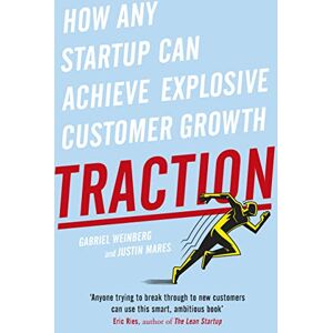Weinberg, Gabriel Traction: How Any Startup Can Achieve Explosive Customer Growth Weinberg, Gabriel Traction: How Any Startup Can Achieve Explosive Customer Growth