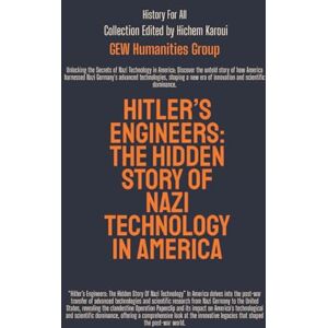 GEW Humanities Group Hitler’s Engineers: The Hidden Story Of Nazi Technology In America (History For All) GEW Humanities Group Hitler’s Engineers: The Hidden Story Of Nazi Technology In America (History For All)