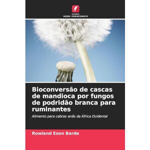 Barde, Rowland Eson Bioconversão de cascas de mandioca por fungos de podridão branca para ruminantes: Alimento para cabras anãs da África Ocidental Barde, Rowland Eson Bioconversão de cascas de mandioca por fungos de podridão branca para ruminantes: Alimento para cabras anãs da África Ocidental