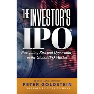 Goldstein, Peter The Investor's IPO: Navigating Risk and Opportunity In The Global IPO Market Goldstein, Peter The Investor's IPO: Navigating Risk and Opportunity In The Global IPO Market