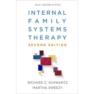 Schwartz, Richard C. Internal Family Systems Therapy, Second Edition (The Guilford Family Therapy) Schwartz, Richard C. Internal Family Systems Therapy, Second Edition (The Guilford Family Therapy)