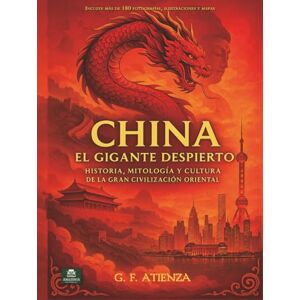 Fernández de Atienza, Guido China: El Gigante Despierto: Historia, mitología y cultura de la gran civilización oriental Fernández de Atienza, Guido China: El Gigante Despierto: Historia, mitología y cultura de la gran civilización oriental
