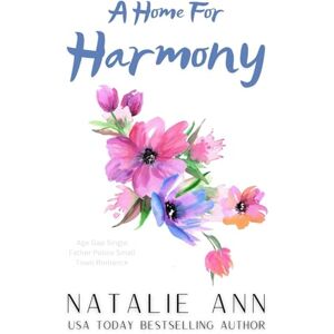 Ann, Natalie A Home For Harmony: Age Gap Single Father Police Small Town Romance (Blossoms) Ann, Natalie A Home For Harmony: Age Gap Single Father Police Small Town Romance (Blossoms)