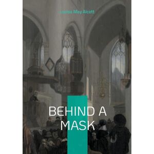 May Alcott, Louisa Behind a mask: Victorian literature psychological thriller gothic fiction May Alcott, Louisa Behind a mask: Victorian literature psychological thriller gothic fiction