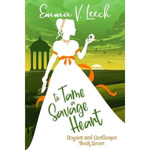 Leech, Emma V. To Tame a Savage Heart: Rogues and Gentlemen: Volume 7 Leech, Emma V. To Tame a Savage Heart: Rogues and Gentlemen: Volume 7