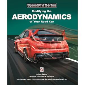 Edgar, Julian Modifying the Aerodynamics of Your Road Car: Step by Step Instructions to Improve the Aerodynamics of Road Cars (SpeedPro) Edgar, Julian Modifying the Aerodynamics of Your Road Car: Step by Step Instructions to Improve the Aerodynamics of Road Cars (SpeedPro)