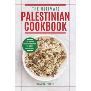 Bodic, Slavka The Ultimate Palestinian Cookbook: 111 Dishes From Palestine To Cook Right Now (World Cuisines) Bodic, Slavka The Ultimate Palestinian Cookbook: 111 Dishes From Palestine To Cook Right Now (World Cuisines)