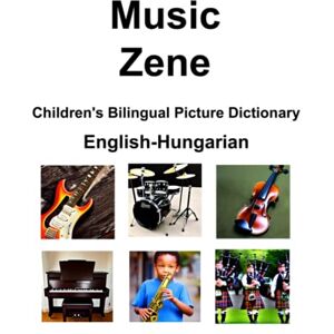Carlson, Richard English-Hungarian Music / Zene Children’s Bilingual Picture Dictionary Carlson, Richard English-Hungarian Music / Zene Children’s Bilingual Picture Dictionary