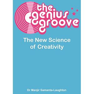 Samanta-Laughton, Manjir The Genius Groove: The New Science of Creativity Samanta-Laughton, Manjir The Genius Groove: The New Science of Creativity