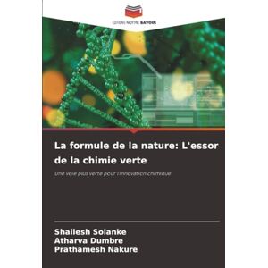 Solanke, Shailesh La formule de la nature: L'essor de la chimie verte: Une voie plus verte pour l'innovation chimique Solanke, Shailesh La formule de la nature: L'essor de la chimie verte: Une voie plus verte pour l'innovation chimique