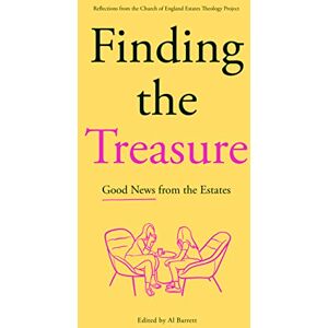 Barrett, Al Finding the Treasure: Good News from the Estates: Reflections from the Church of England Estates Theology Project Barrett, Al Finding the Treasure: Good News from the Estates: Reflections from the Church of England Estates Theology Project