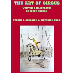 Bunton, Terry The Art of Circus: Volume 1, Georgian & Victorian Eras. Bunton, Terry The Art of Circus: Volume 1, Georgian & Victorian Eras.