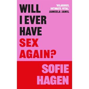 Hagen, Sofie Will I Ever Have Sex Again?: A disarmingly honest and funny exploration of sex (and those who aren’t having it) Hagen, Sofie Will I Ever Have Sex Again?: A disarmingly honest and funny exploration of sex (and those who aren’t having it)