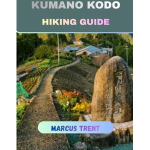 TRENT, MARCUS KUMANO KODO HIKING GUIDE (Trails of the World: Ultimate Hiking Guides) TRENT, MARCUS KUMANO KODO HIKING GUIDE (Trails of the World: Ultimate Hiking Guides)