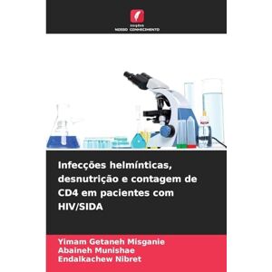 Misganie, Yimam Getaneh Infecções helmínticas, desnutrição e contagem de CD4 em pacientes com HIV/SIDA Misganie, Yimam Getaneh Infecções helmínticas, desnutrição e contagem de CD4 em pacientes com HIV/SIDA