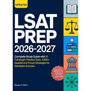 Adams, Morgan P. LSAT Prep 2026-2027: Complete Study Guide with 10 Full-Length Practice Tests, 1,500+ Questions & Proven Strategies for Law School Admission Success Adams, Morgan P. LSAT Prep 2026-2027: Complete Study Guide with 10 Full-Length Practice Tests, 1,500+ Questions & Proven Strategies for Law School Admission Success