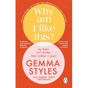 Styles, Gemma Why Am I Like This?: The Sunday Times bestselling mental health and wellbeing guide from the award-winning podcaster Styles, Gemma Why Am I Like This?: The Sunday Times bestselling mental health and wellbeing guide from the award-winning podcaster