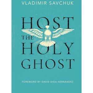 Savchuk, Vladimir Host the Holy Ghost Savchuk, Vladimir Host the Holy Ghost